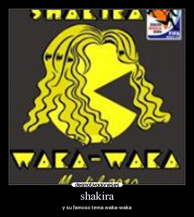 shakira - y su famoso tema waka-waka