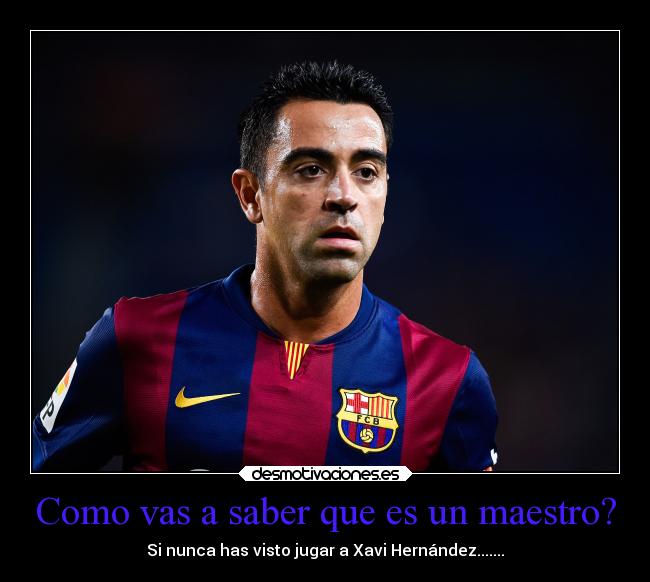 Como vas a saber que es un maestro? -