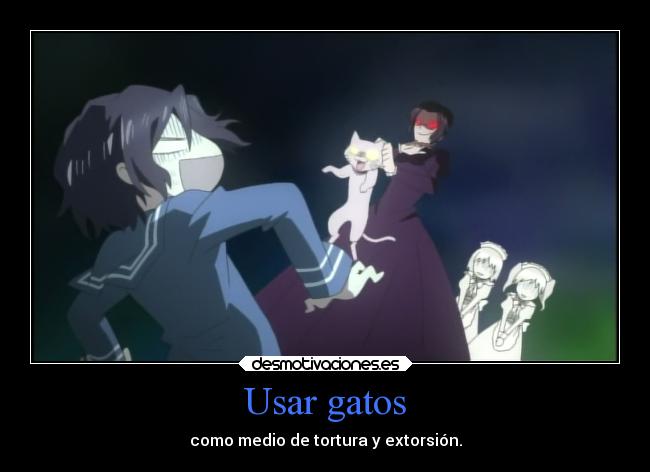 Usar gatos - como medio de tortura y extorsión.