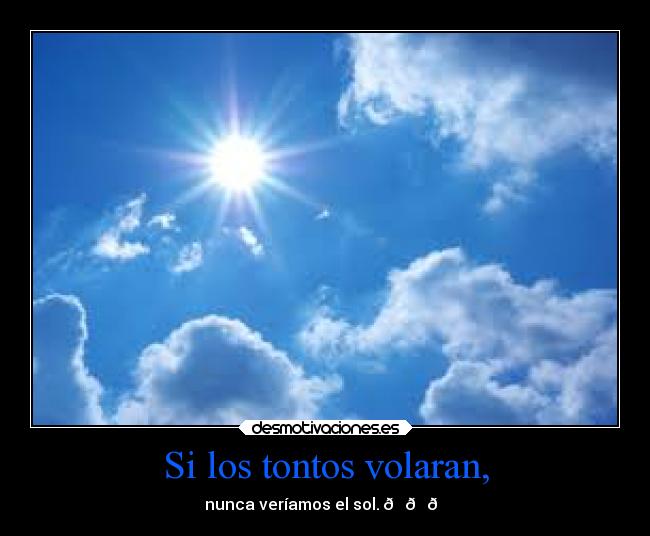 Si los tontos volaran, - 