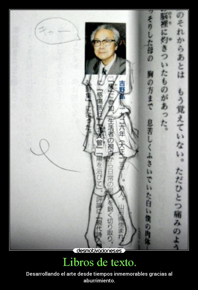 Libros de texto. - Desarrollando el arte desde tiempos inmemorables gracias al
aburrimiento.