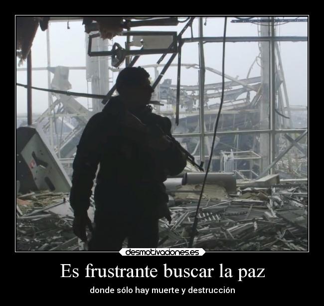 Es frustrante buscar la paz - 