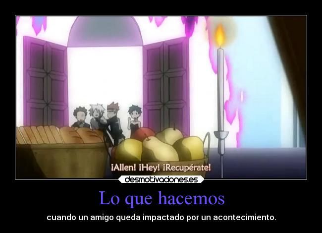 Lo que hacemos - cuando un amigo queda impactado por un acontecimiento.