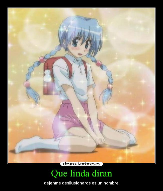 Que linda diran - déjenme desilusionaros es un hombre.