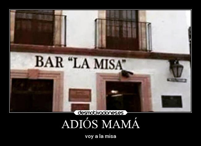 carteles humor bar misa mama voy adios desmotivaciones