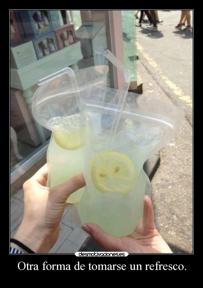Otra forma de tomarse un refresco. -