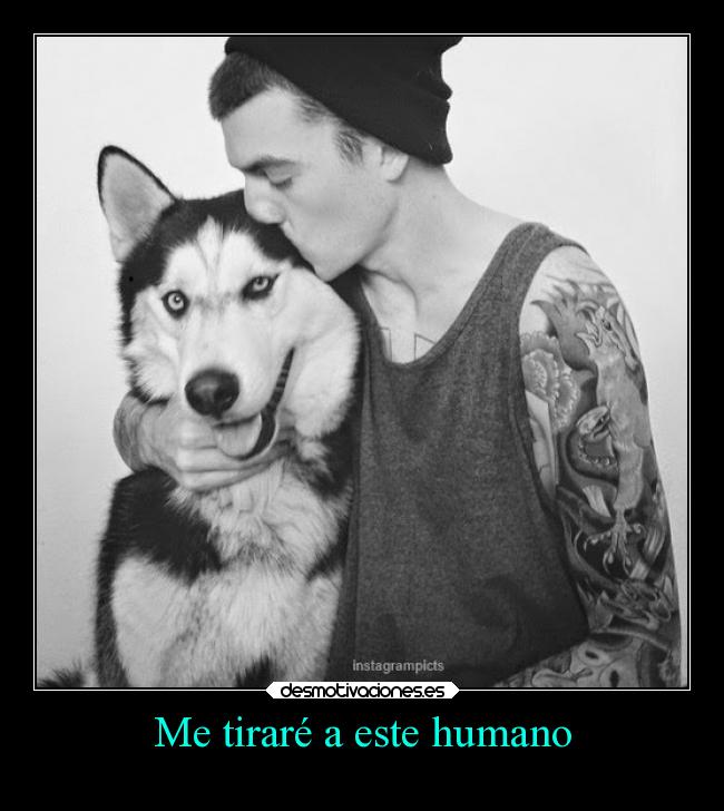 Me tiraré a este humano - 