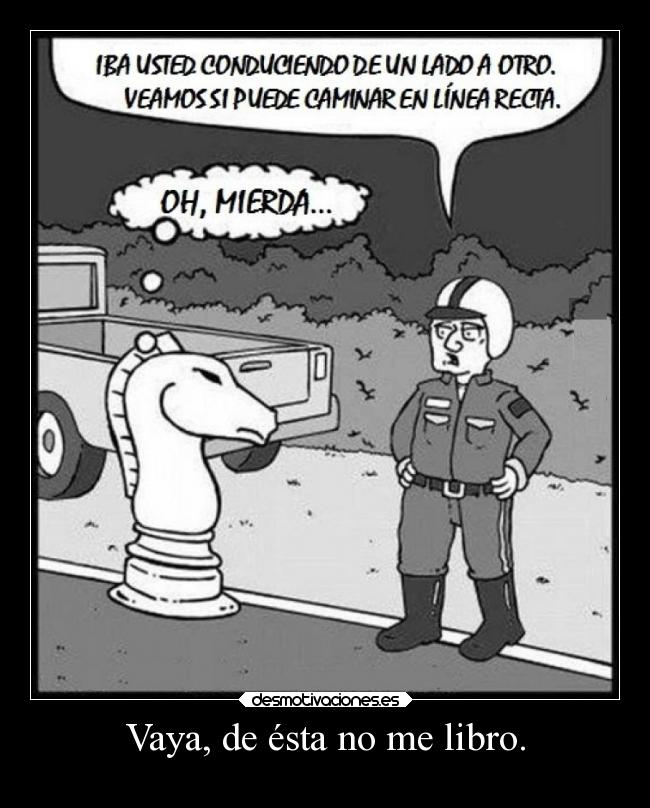 Vaya, de ésta no me libro. -