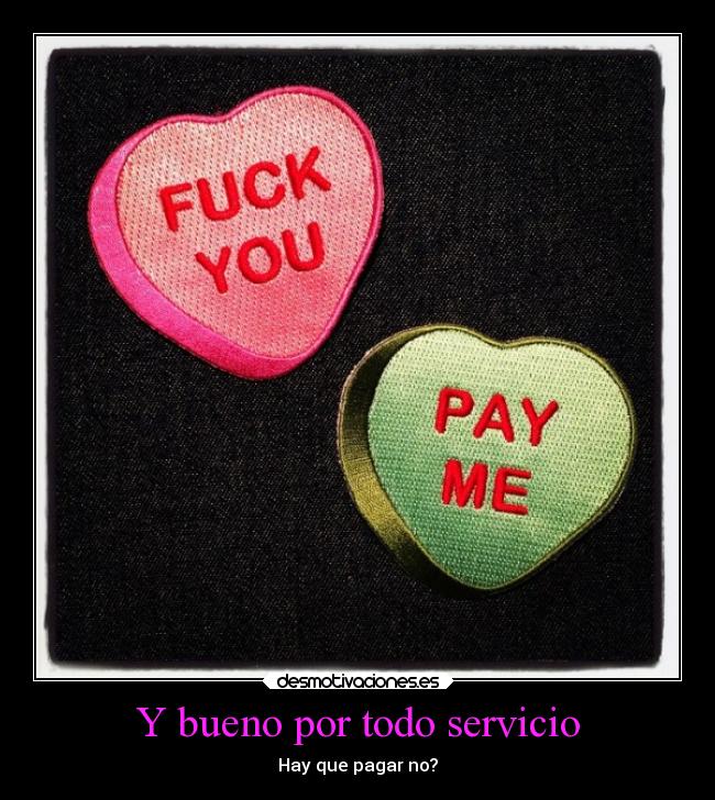 Y bueno por todo servicio - Hay que pagar no?