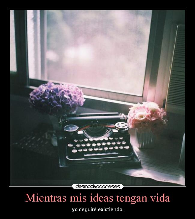 Mientras mis ideas tengan vida - 