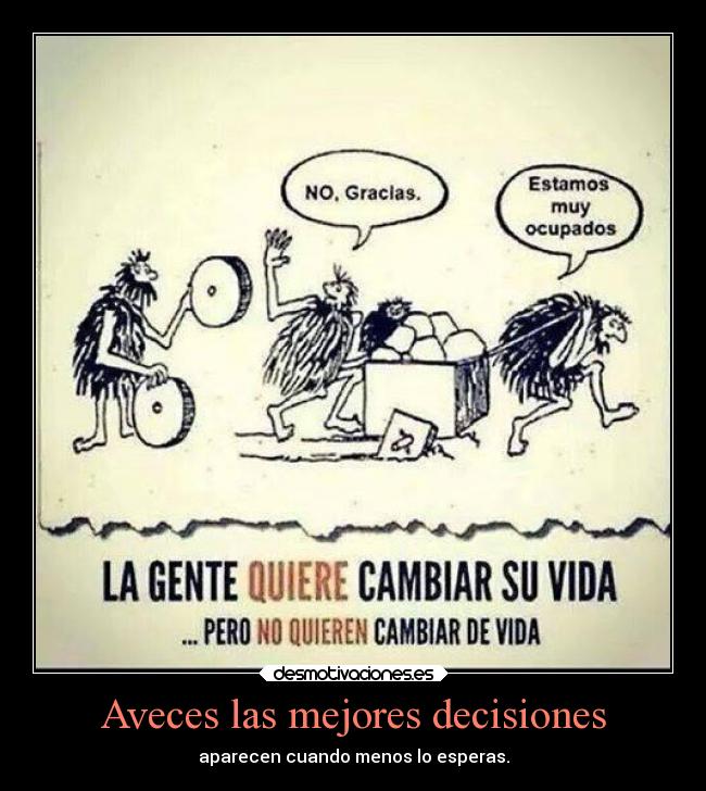 Aveces las mejores decisiones - aparecen cuando menos lo esperas.