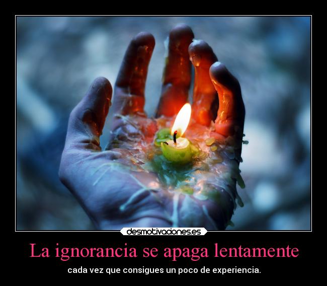 La ignorancia se apaga lentamente -