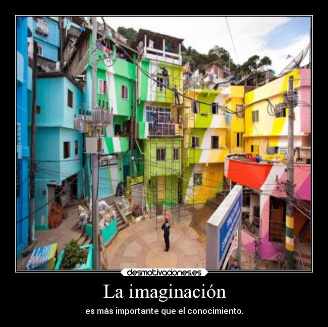 La imaginación - es más importante que el conocimiento.