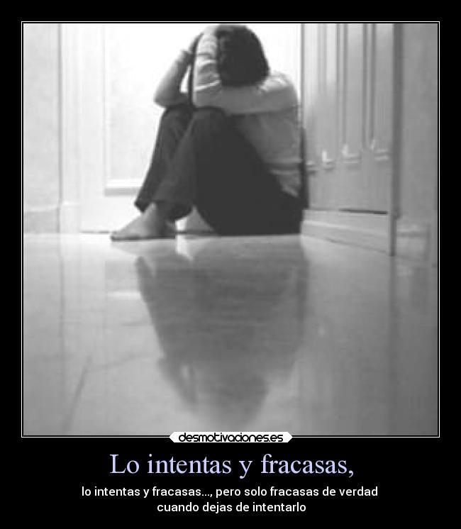 Lo intentas y fracasas, - 