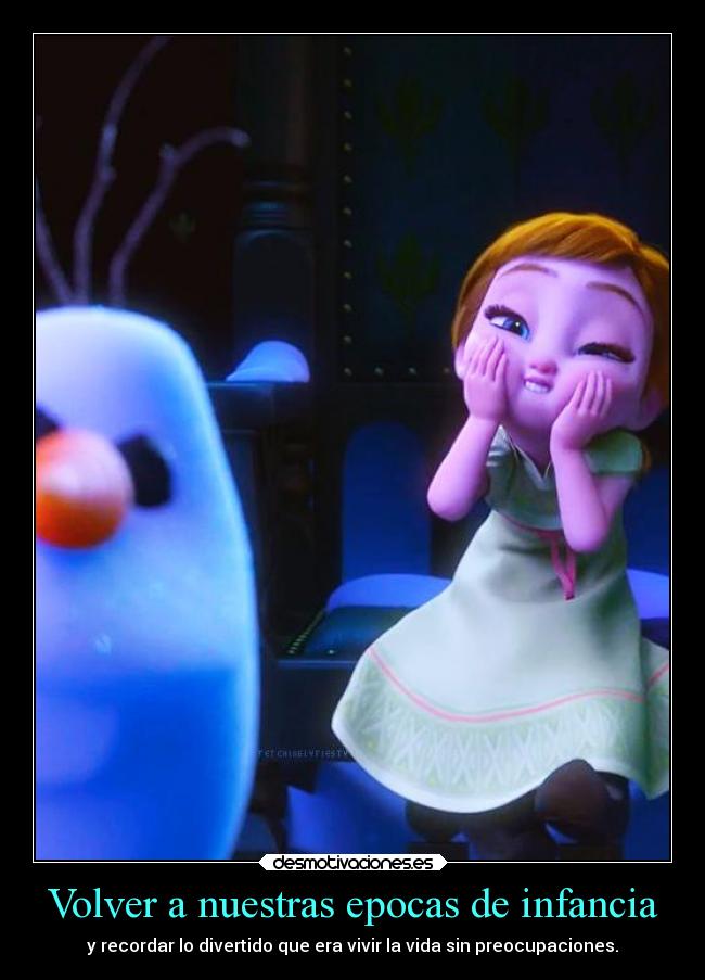 Volver a nuestras epocas de infancia - y recordar lo divertido que era vivir la vida sin preocupaciones.