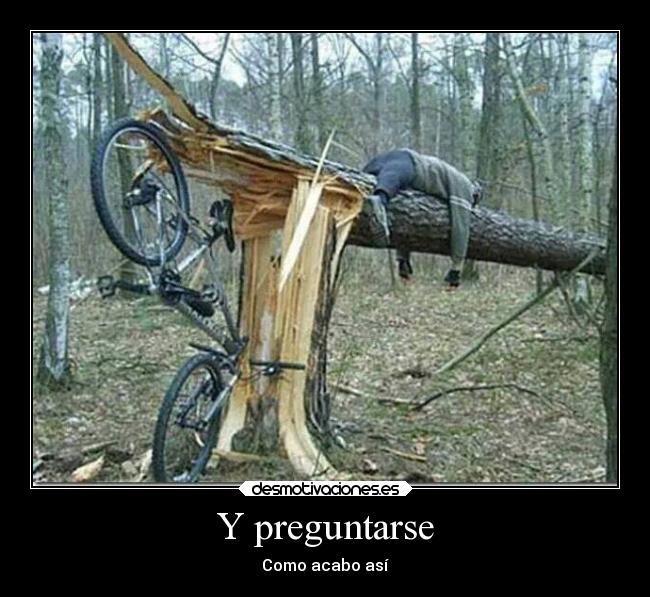 Y preguntarse - Como acabo así