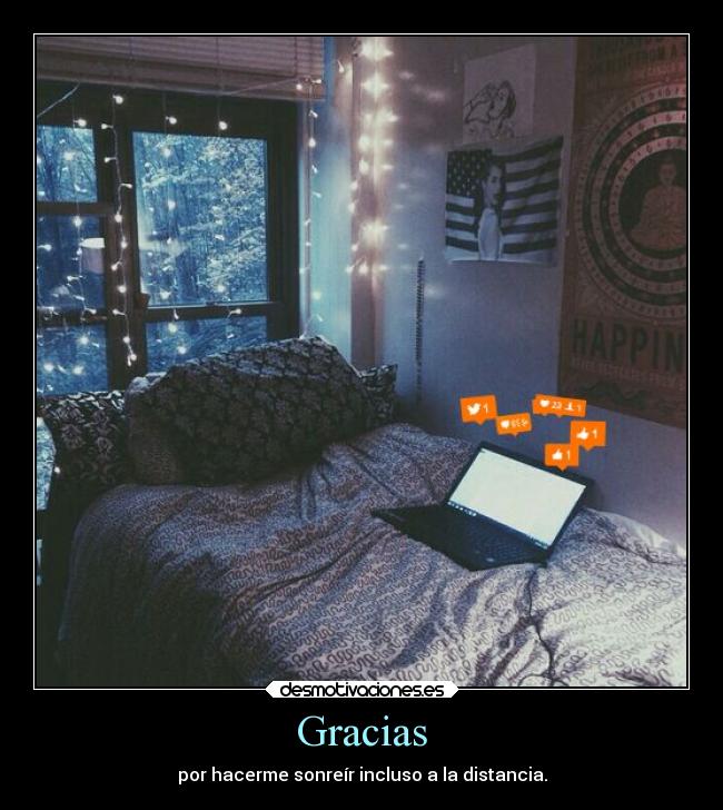 Gracias - por hacerme sonreír incluso a la distancia.