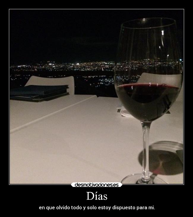 Días - en que olvido todo y solo estoy dispuesto para mi.