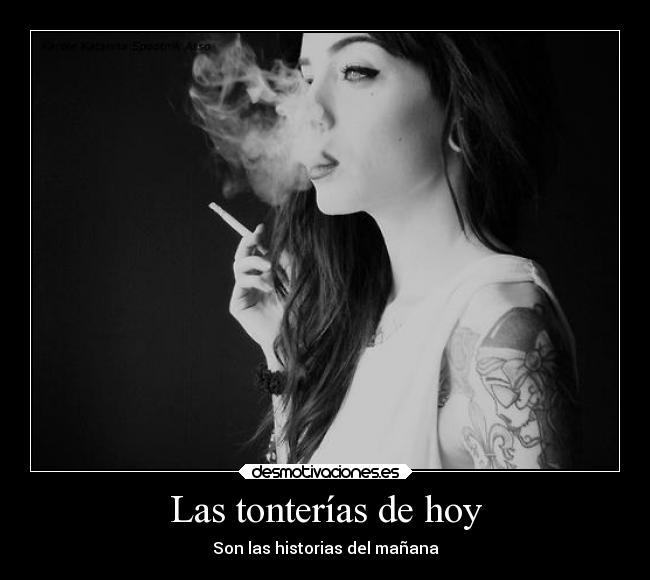 Las tonterías de hoy - Son las historias del mañana