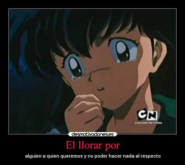 El llorar por -
