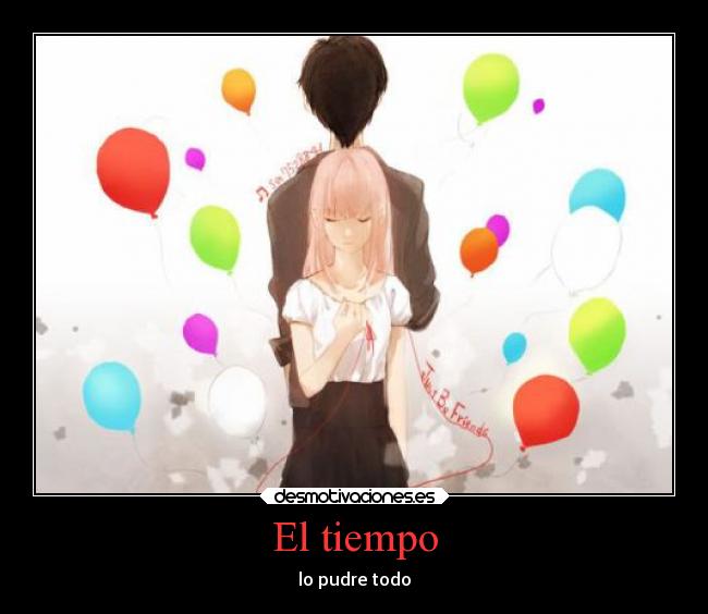 El tiempo - lo pudre todo