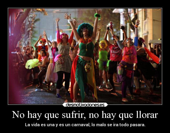 carteles llorar llorar motivaciones vida carnaval sufrir desmotivaciones