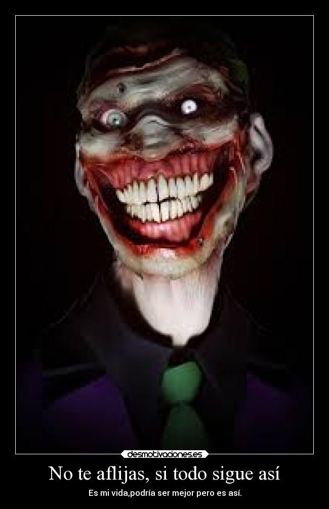 No te aflijas, si todo sigue así -