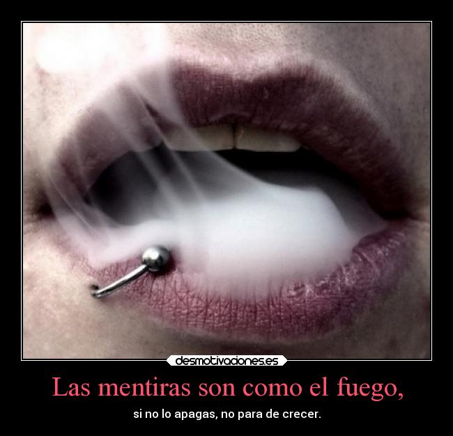 Las mentiras son como el fuego, - 