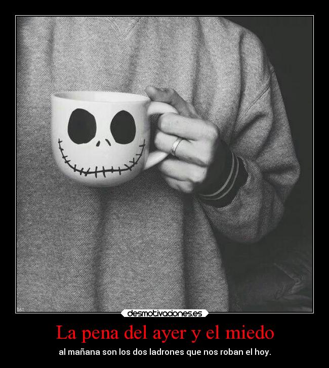 La pena del ayer y el miedo - 