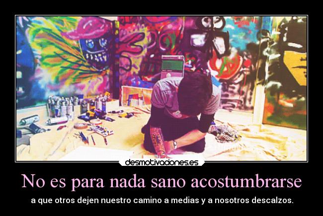 No es para nada sano acostumbrarse -