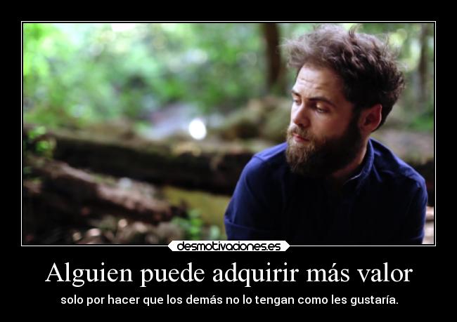 Alguien puede adquirir más valor -