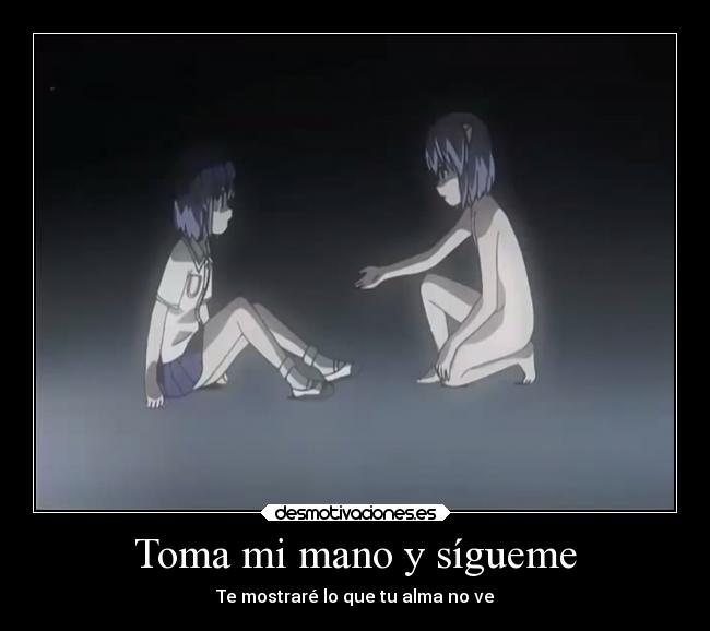 Toma mi mano y sígueme - Te mostraré lo que tu alma no ve