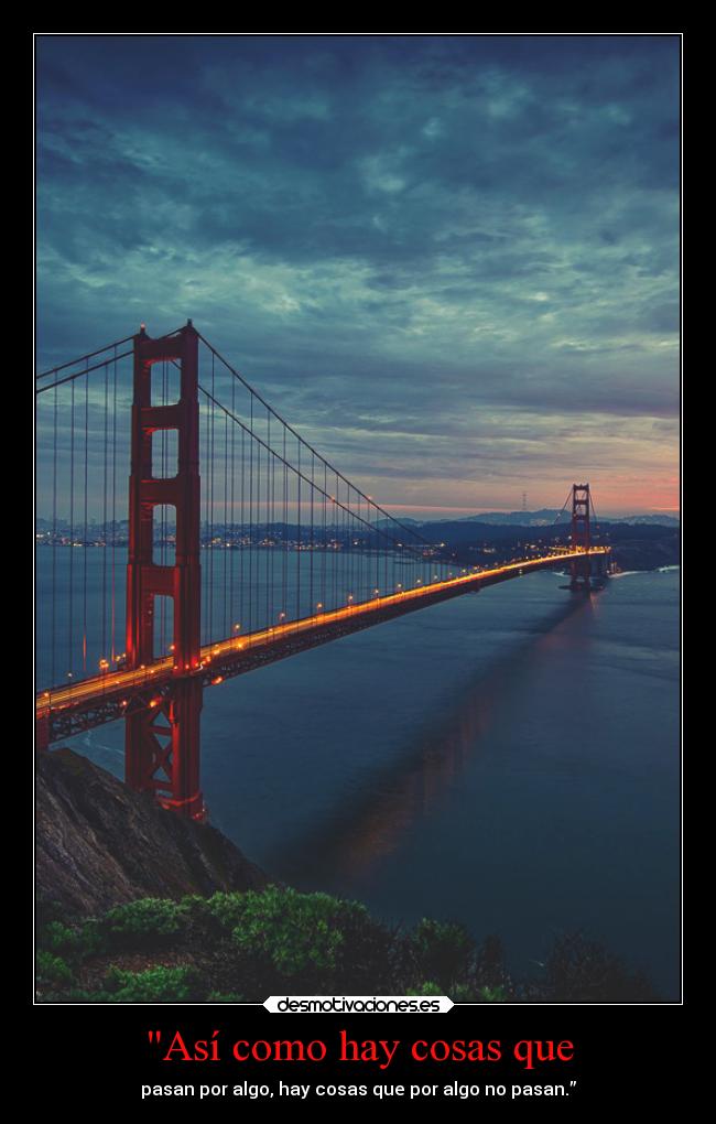 Así como hay cosas que - pasan por algo, hay cosas que por algo no pasan.”