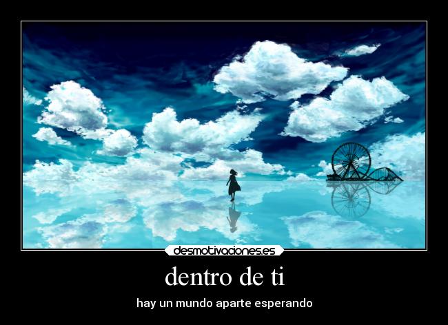 dentro de ti - hay un mundo aparte esperando
