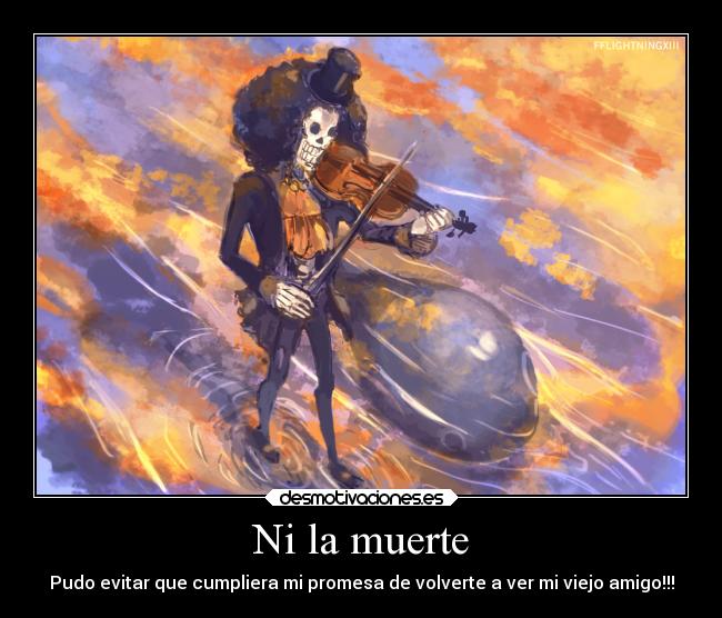 Ni la muerte - Pudo evitar que cumpliera mi promesa de volverte a ver mi viejo amigo!!!