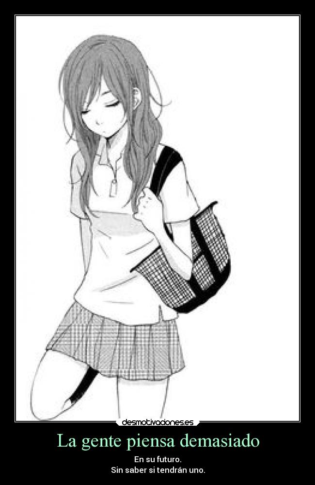 La gente piensa demasiado -