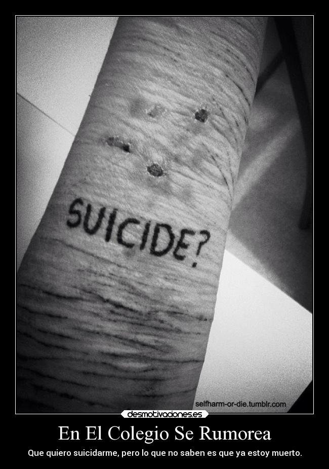 En El Colegio Se Rumorea - Que quiero suicidarme, pero lo que no saben es que ya estoy muerto.