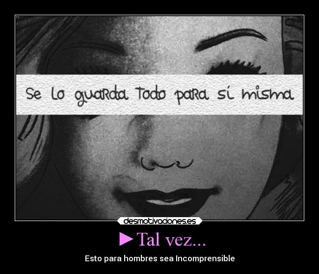 ►Tal vez... - Esto para hombres sea Incomprensible◄