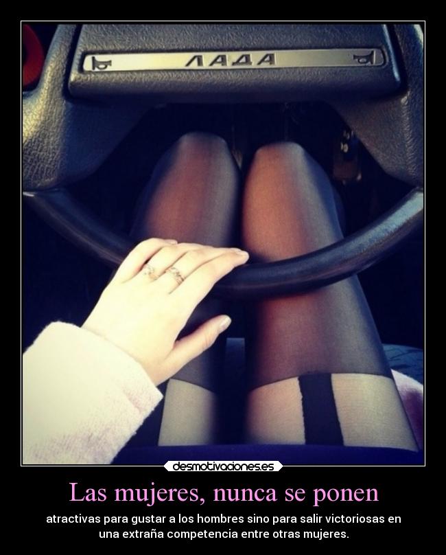 Las mujeres, nunca se ponen - 