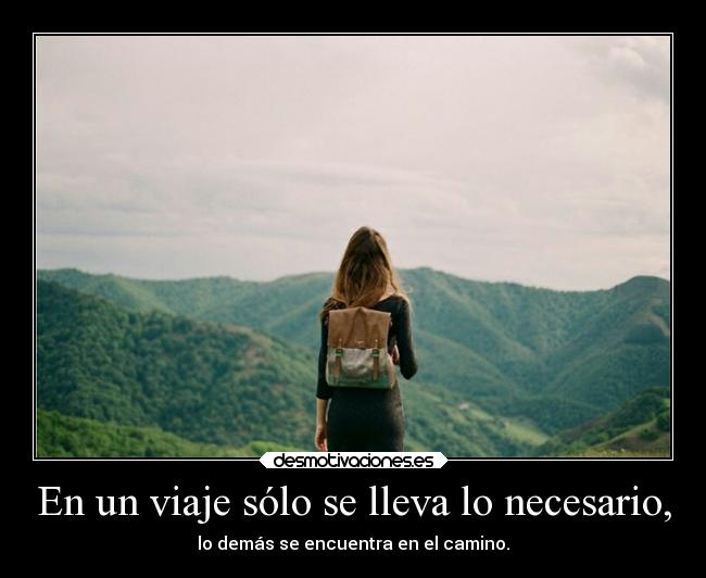 En un viaje sólo se lleva lo necesario, - 