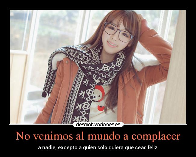 No venimos al mundo a complacer - 