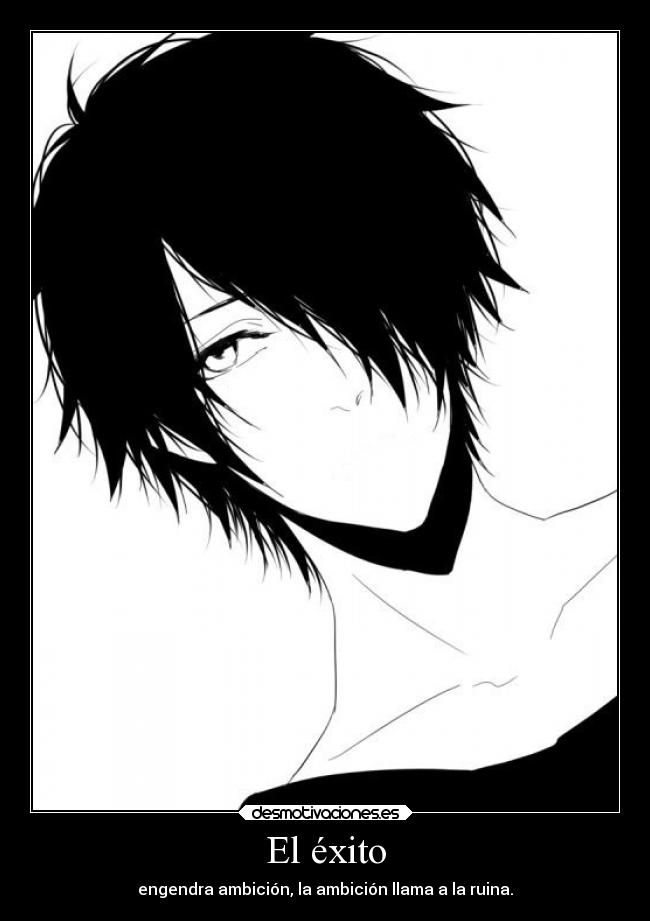 El éxito - engendra ambición, la ambición llama a la ruina.