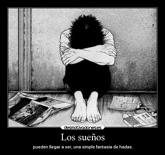 Los sueños - pueden llegar a ser, una simple fantasía de hadas.