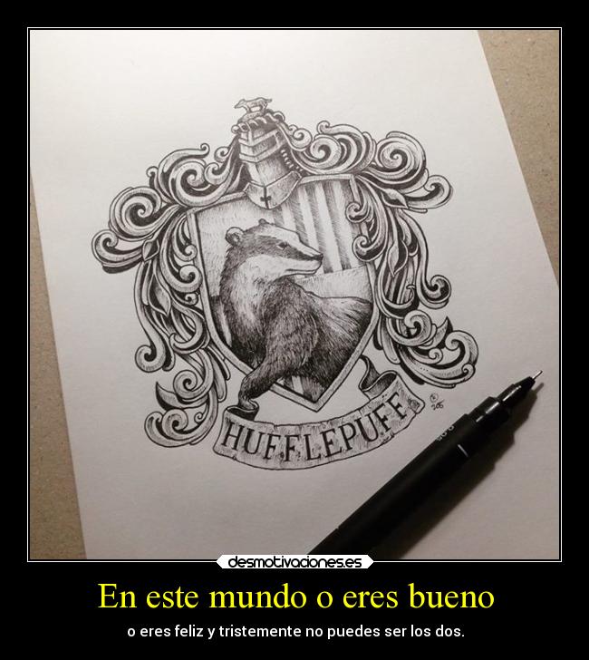 En este mundo o eres bueno - o eres feliz y tristemente no puedes ser los dos.