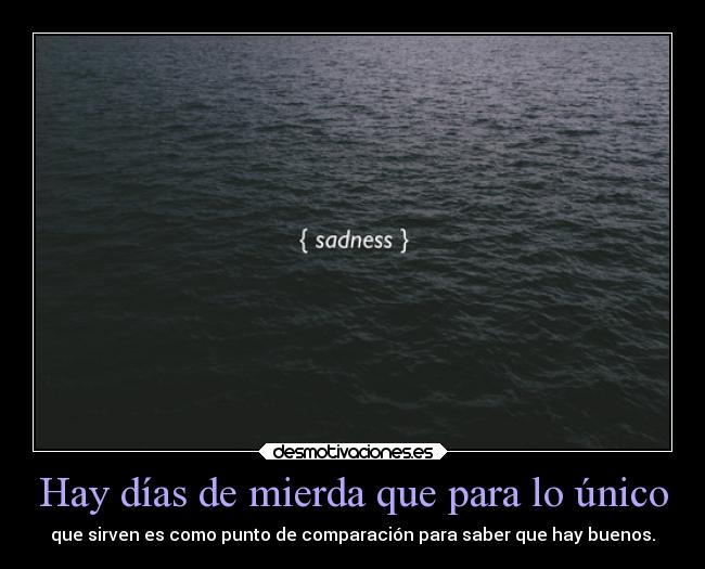 Hay días de mierda que para lo único -