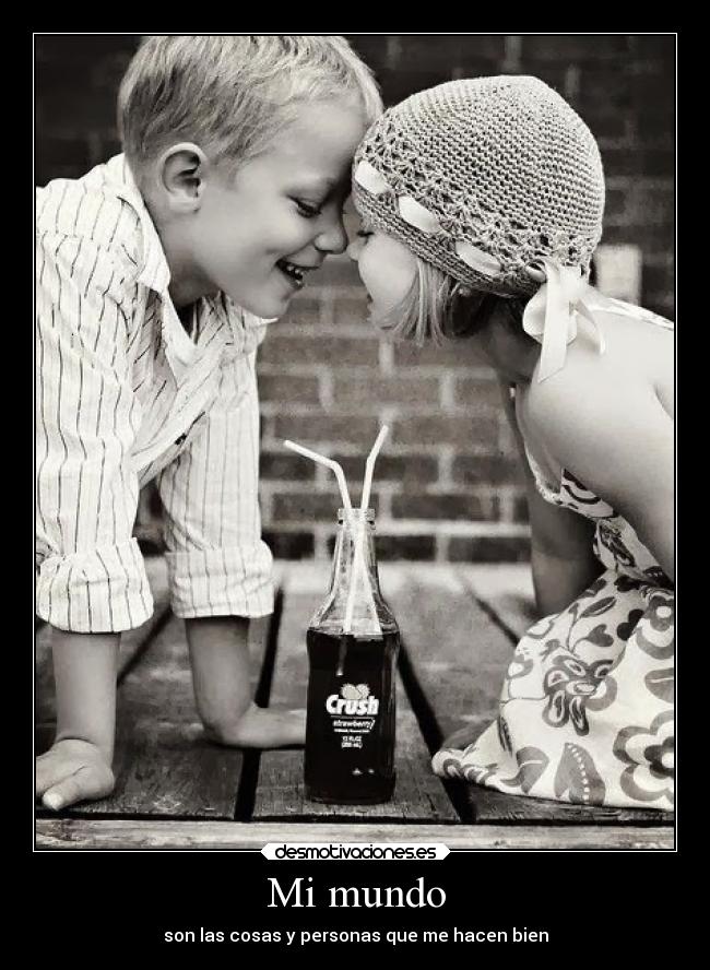 Mi mundo - son las cosas y personas que me hacen bien