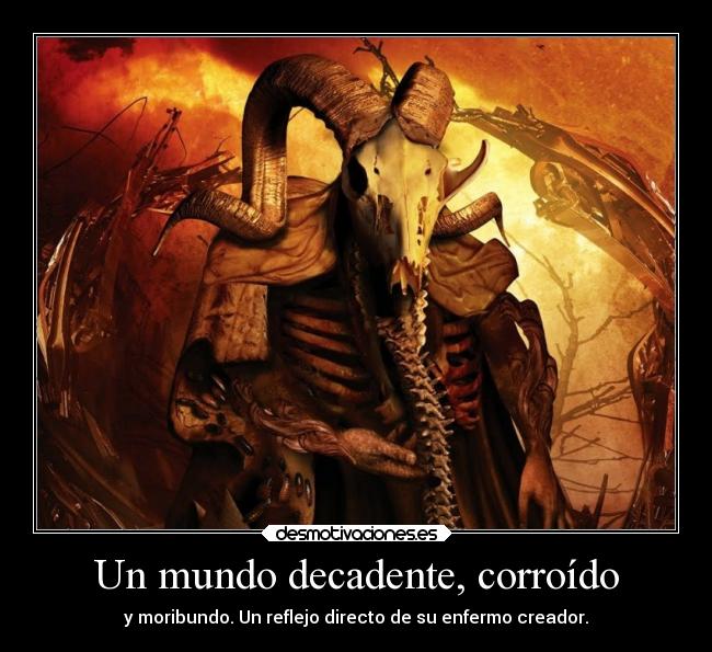 Un mundo decadente, corroído - 