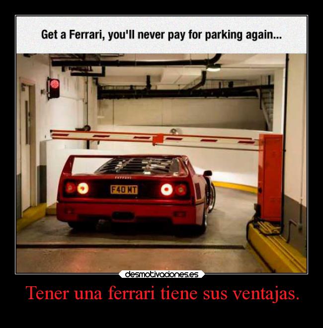 Tener una ferrari tiene sus ventajas. - 