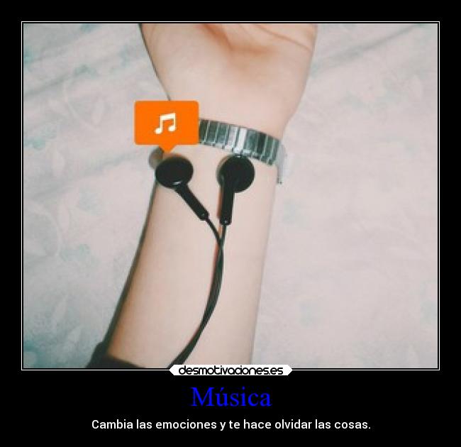 Música - Cambia las emociones y te hace olvidar las cosas.