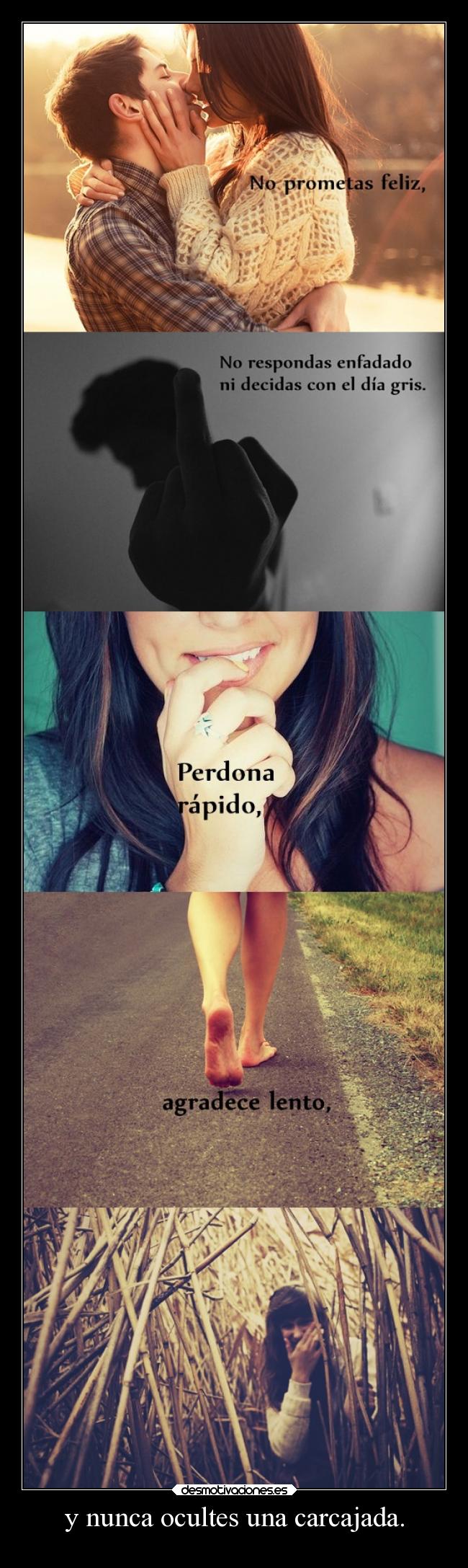 y nunca ocultes una carcajada. -